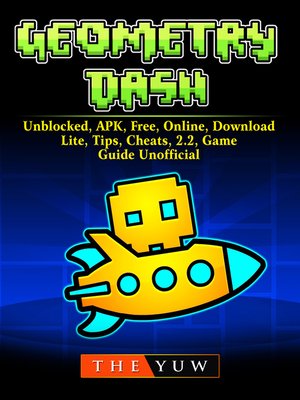 cover image of Geometry Dash, Unblocked, APK, Free, Online, Download, Lite, Tips, Cheats, 2.2, Game Guide Unofficial